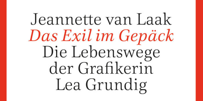 : Das Exil im Gepäck. Die Lebenswege der Grafikerin Lea Grundig